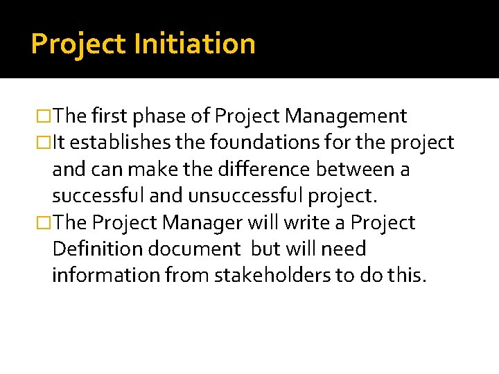 Project Initiation �The first phase of Project Management �It establishes the foundations for the Project Initiation �The first phase of Project Management �It establishes the foundations for the