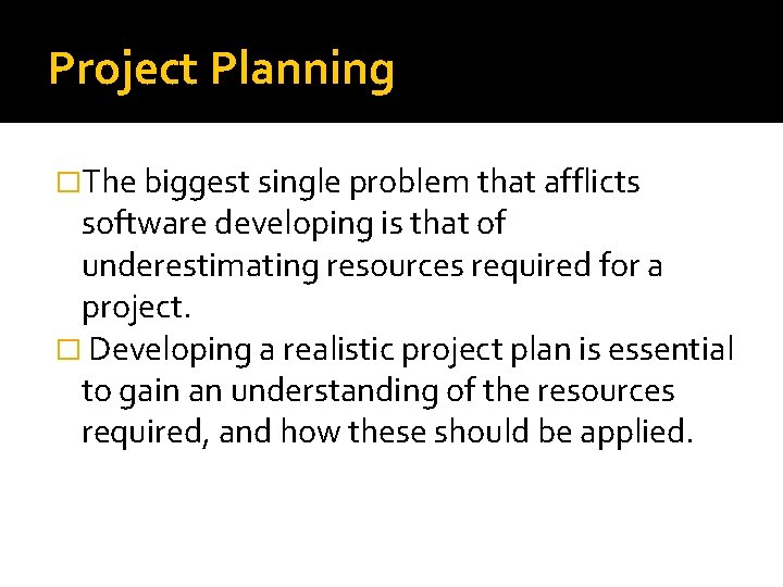 Project Planning �The biggest single problem that afflicts software developing is that of underestimating Project Planning �The biggest single problem that afflicts software developing is that of underestimating