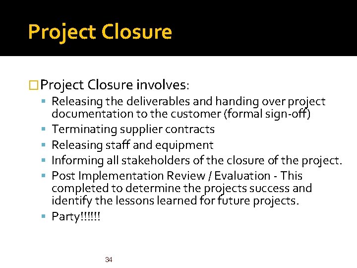 Project Closure �Project Closure involves: Releasing the deliverables and handing over project documentation to Project Closure �Project Closure involves: Releasing the deliverables and handing over project documentation to