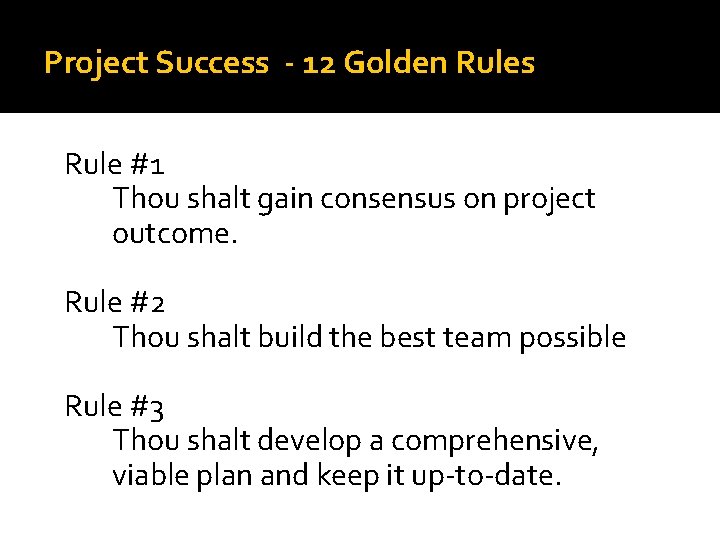 Project Success - 12 Golden Rules Rule #1 Thou shalt gain consensus on project Project Success - 12 Golden Rules Rule #1 Thou shalt gain consensus on project