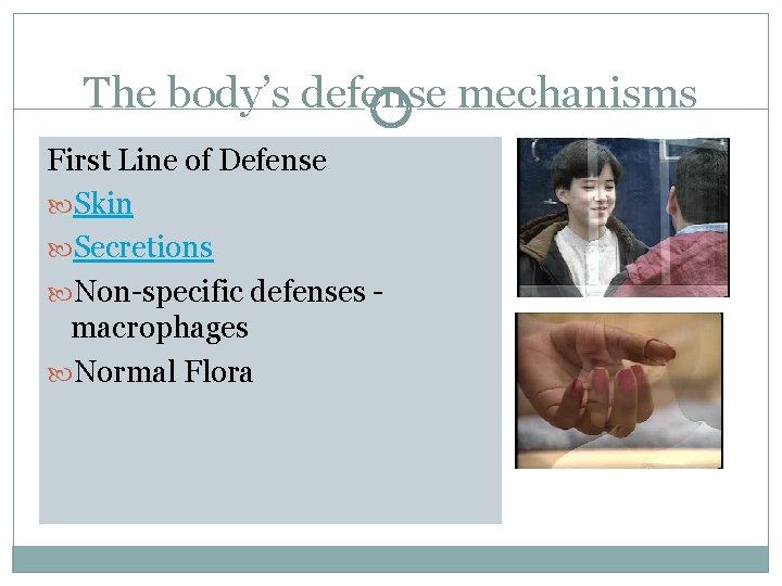 The body’s defense mechanisms First Line of Defense Skin Secretions Non-specific defenses macrophages Normal