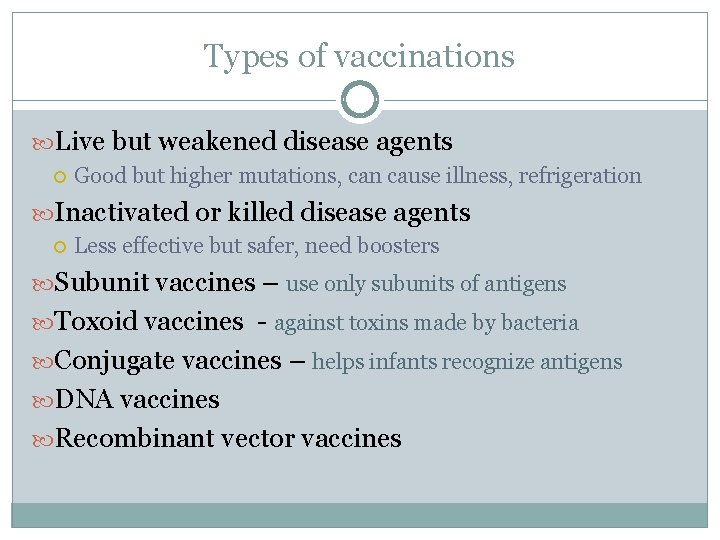 Types of vaccinations Live but weakened disease agents Good but higher mutations, can cause