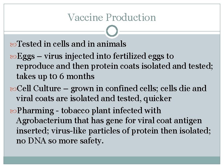 Vaccine Production Tested in cells and in animals Eggs – virus injected into fertilized