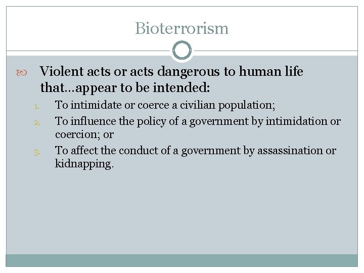 Bioterrorism Violent acts or acts dangerous to human life that…appear to be intended: 1.