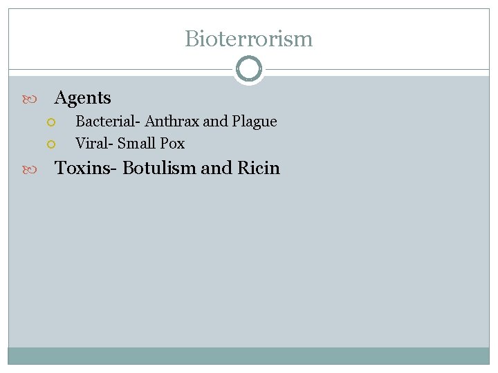 Bioterrorism Agents Bacterial- Anthrax and Plague Viral- Small Pox Toxins- Botulism and Ricin 