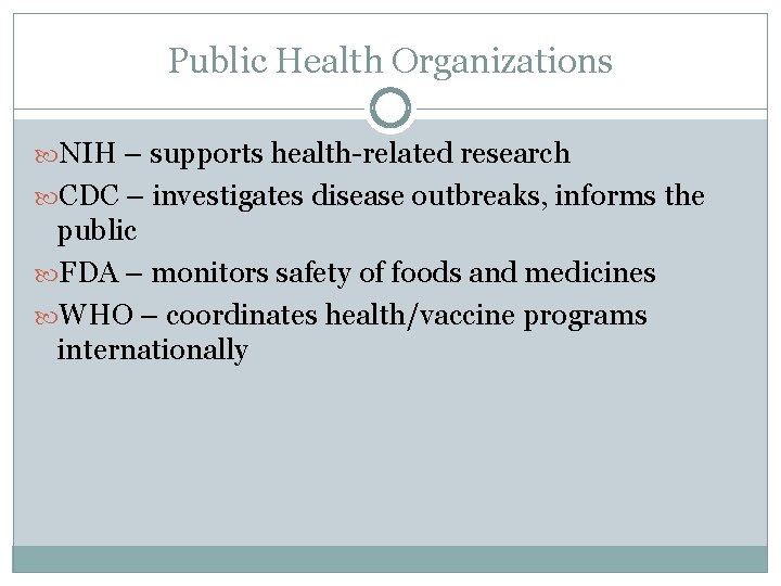 Public Health Organizations NIH – supports health-related research CDC – investigates disease outbreaks, informs