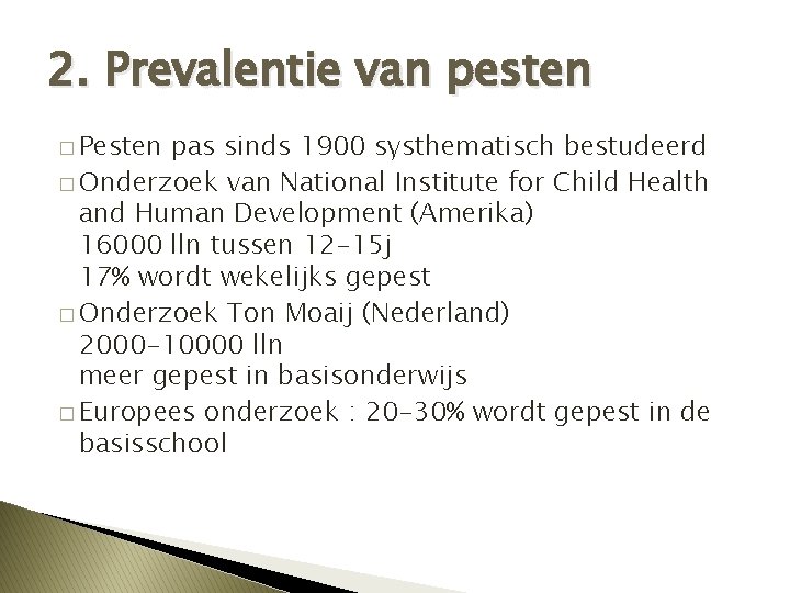 2. Prevalentie van pesten � Pesten pas sinds 1900 systhematisch bestudeerd � Onderzoek van