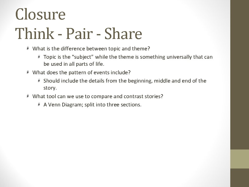 Closure Think - Pair - Share What is the difference between topic and theme? Closure Think - Pair - Share What is the difference between topic and theme?