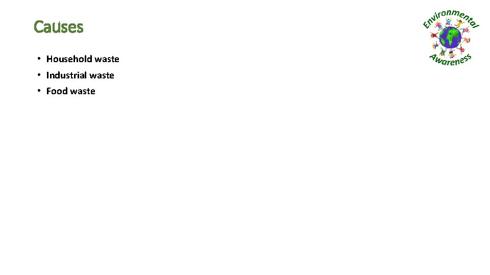 Causes • Household waste • Industrial waste • Food waste 