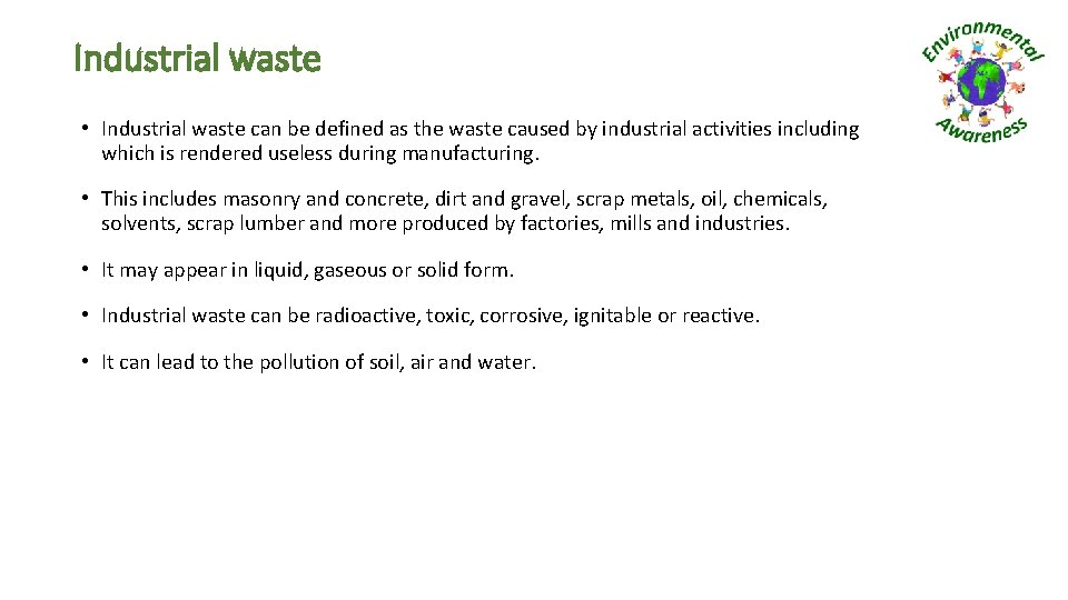 Industrial waste • Industrial waste can be defined as the waste caused by industrial