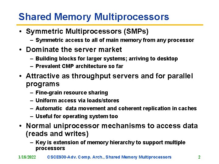 Shared Memory Multiprocessors • Symmetric Multiprocessors (SMPs) – Symmetric access to all of main