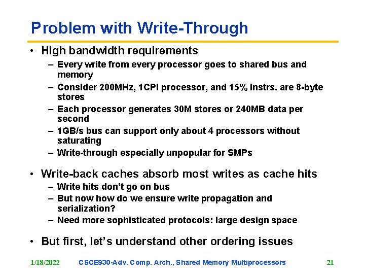 Problem with Write-Through • High bandwidth requirements – Every write from every processor goes
