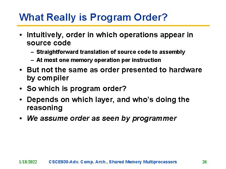 What Really is Program Order? • Intuitively, order in which operations appear in source