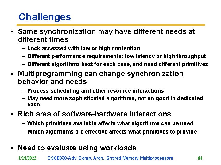 Challenges • Same synchronization may have different needs at different times – Lock accessed