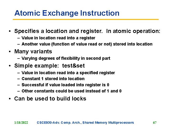 Atomic Exchange Instruction • Specifies a location and register. In atomic operation: – Value