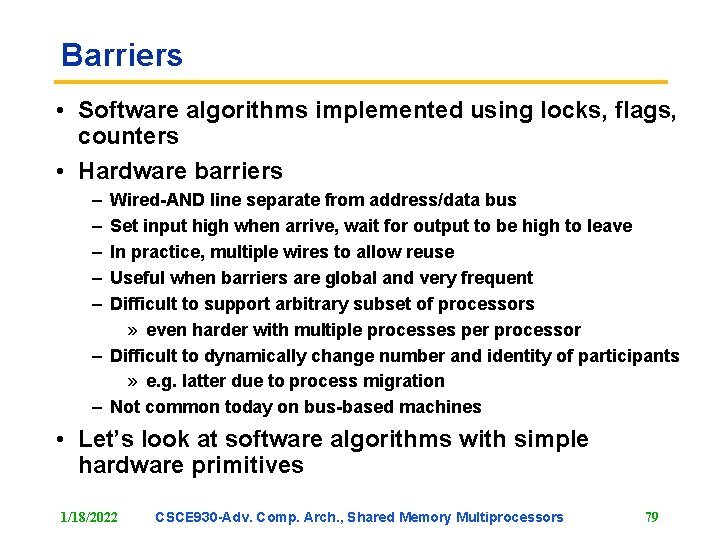 Barriers • Software algorithms implemented using locks, flags, counters • Hardware barriers – –