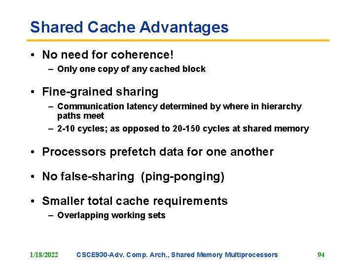 Shared Cache Advantages • No need for coherence! – Only one copy of any