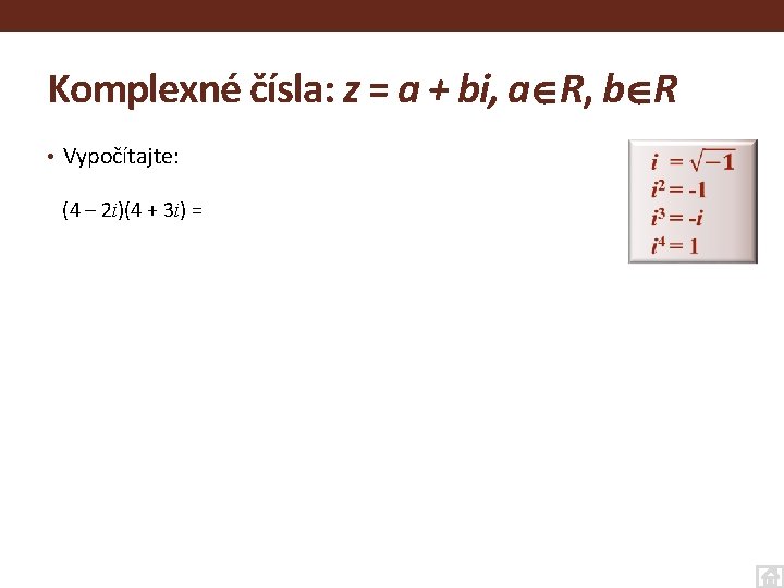 Komplexné čísla: z = a + bi, a R, b R • Vypočítajte: (4