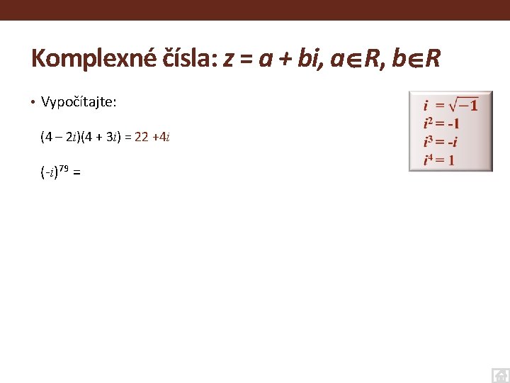 Komplexné čísla: z = a + bi, a R, b R • Vypočítajte: (4