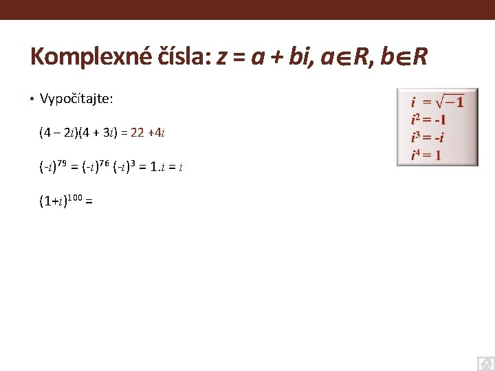 Komplexné čísla: z = a + bi, a R, b R • Vypočítajte: (4