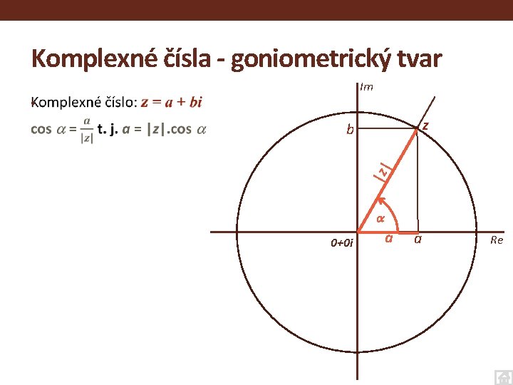 Komplexné čísla - goniometrický tvar Im • z |z | b 0+0 i a