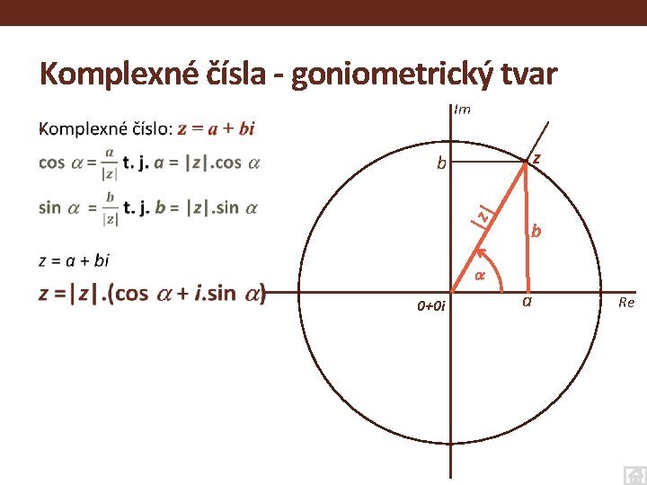 Komplexné čísla - goniometrický tvar Im • z |z | b b 0+0 i