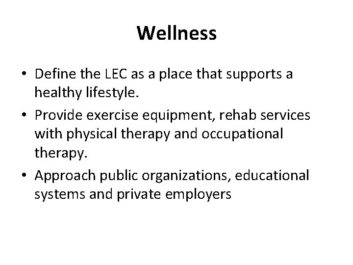 Wellness • Define the LEC as a place that supports a healthy lifestyle. •