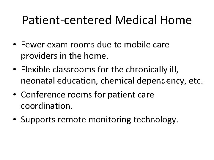 Patient-centered Medical Home • Fewer exam rooms due to mobile care providers in the