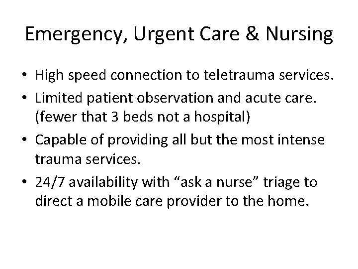 Emergency, Urgent Care & Nursing • High speed connection to teletrauma services. • Limited