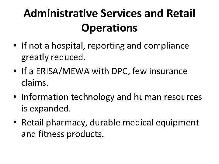 Administrative Services and Retail Operations • If not a hospital, reporting and compliance greatly