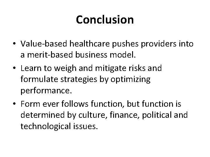 Conclusion • Value-based healthcare pushes providers into a merit-based business model. • Learn to