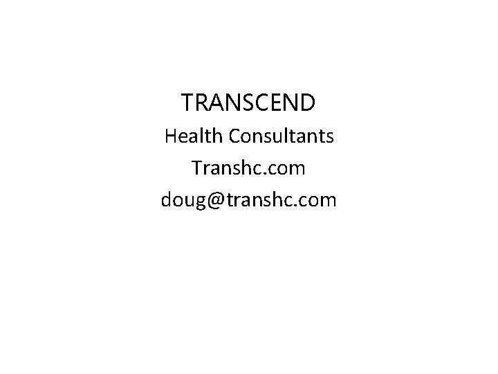 TRANSCEND Health Consultants Transhc. com doug@transhc. com 