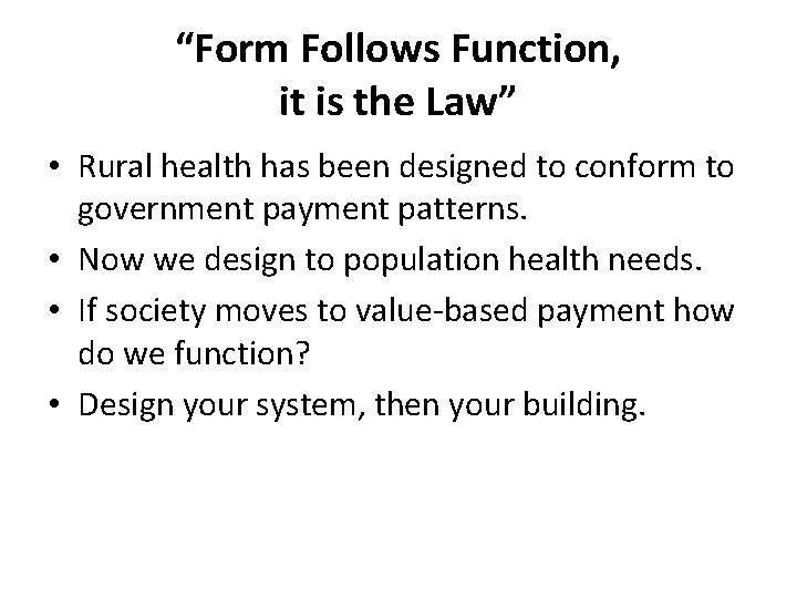 “Form Follows Function, it is the Law” • Rural health has been designed to
