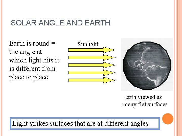 SOLAR ANGLE AND EARTH Earth is round = the angle at which light hits