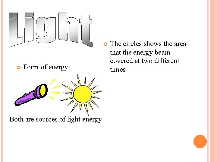  Form of energy Both are sources of light energy The circles shows the