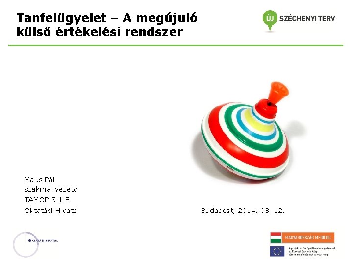 Tanfelügyelet – A megújuló külső értékelési rendszer Maus Pál szakmai vezető TÁMOP-3. 1. 8