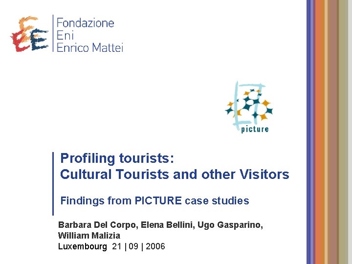 Profiling tourists: Cultural Tourists and other Visitors Findings from PICTURE case studies Barbara Del
