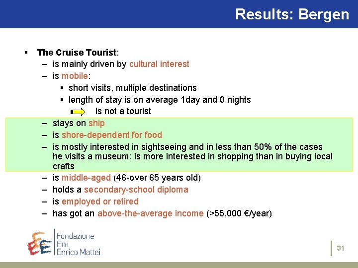 Results: Bergen § The Cruise Tourist: – is mainly driven by cultural interest –