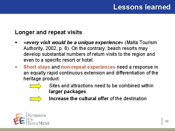 Lessons learned Longer and repeat visits § § «every visit would be a unique