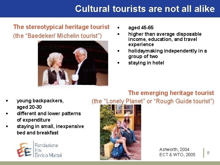 Cultural tourists are not all alike The stereotypical heritage tourist (the “Baedeker/ Michelin tourist”)