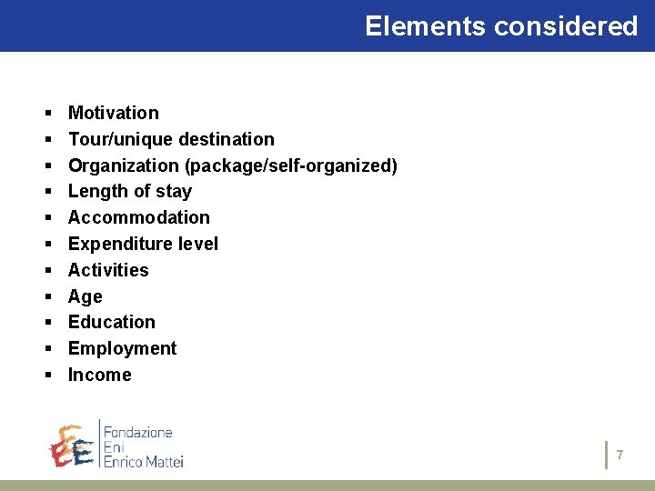 Elements considered § § § Motivation Tour/unique destination Organization (package/self-organized) Length of stay Accommodation