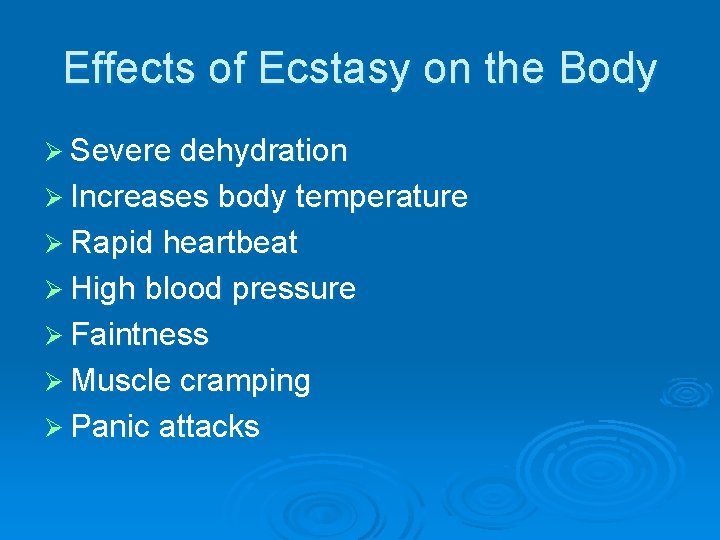 Effects of Ecstasy on the Body Ø Severe dehydration Ø Increases body temperature Ø