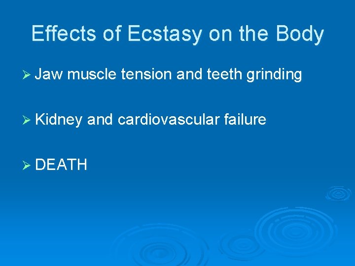 Effects of Ecstasy on the Body Ø Jaw muscle tension and teeth grinding Ø