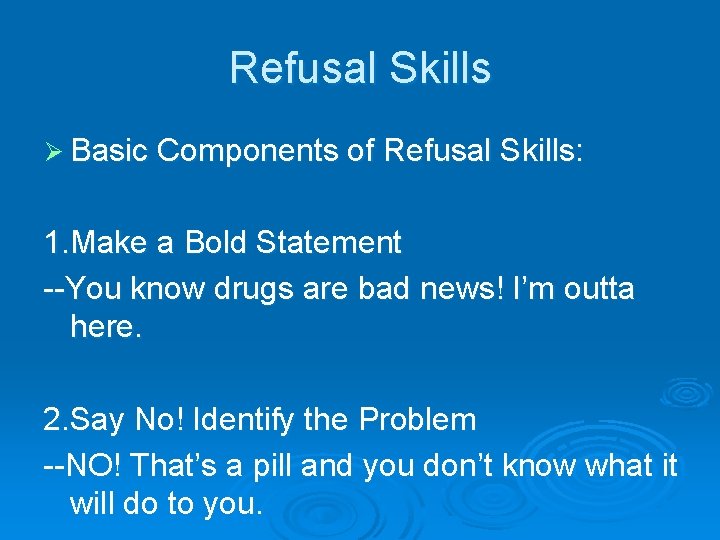 Refusal Skills Ø Basic Components of Refusal Skills: 1. Make a Bold Statement --You