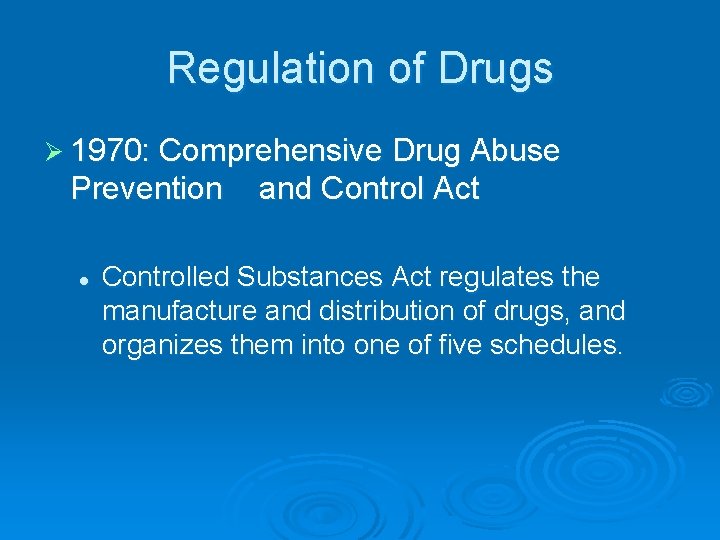 Regulation of Drugs Ø 1970: Comprehensive Drug Abuse Prevention l and Control Act Controlled