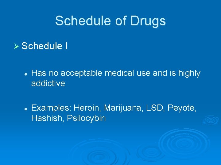 Schedule of Drugs Ø Schedule I l l Has no acceptable medical use and