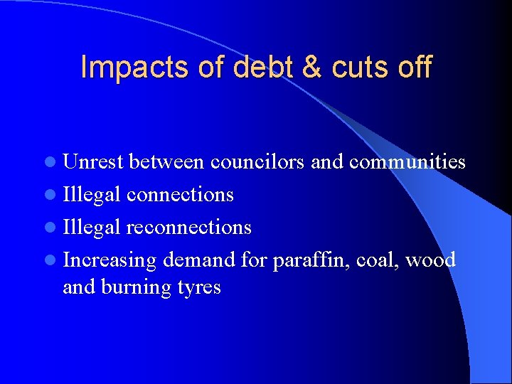 Impacts of debt & cuts off l Unrest between councilors and communities l Illegal