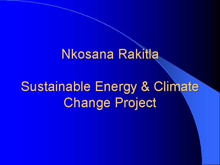 Nkosana Rakitla Sustainable Energy & Climate Change Project 