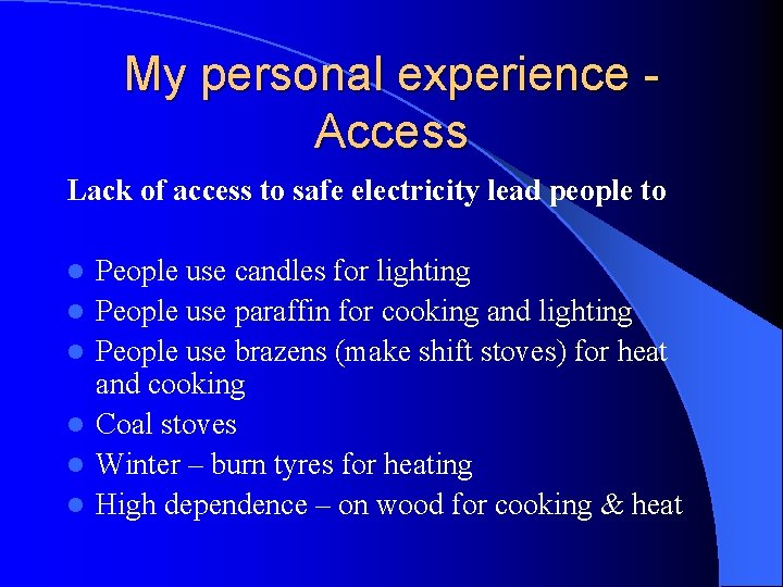 My personal experience Access Lack of access to safe electricity lead people to l