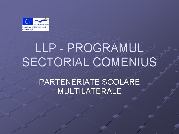 LLP - PROGRAMUL SECTORIAL COMENIUS PARTENERIATE SCOLARE MULTILATERALE 